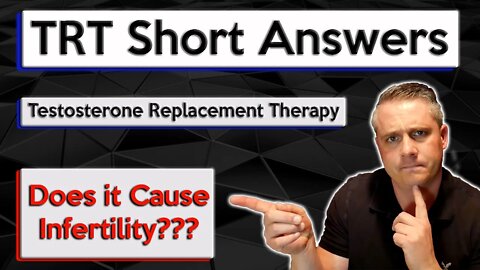 Does TRT Make You Infertile? Does Testosterone Replacement Therapy make you infertile? Kids on TRT?