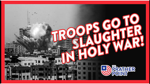 TROOPS SENT TO SLAUGHTER IN NEXT HOMELAND HOLY WAR!