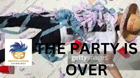 THE PARTY IS OVER - PROVOCATEUR ASTROLOGY