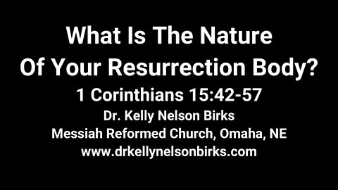 What Is The Nature Of Your Resurrection Body? 1 Corinthians 15:42-57