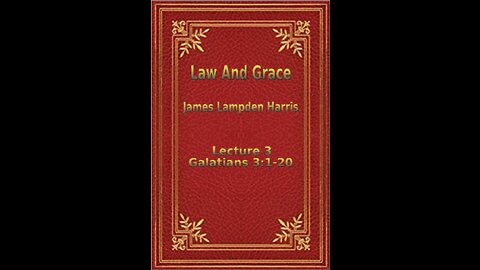 Law and Grace, by J.L. Harris, Lecture. Galatians Lecture 3