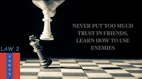 Law 2 : Never put too much trust in friends, learn how to use enemies.