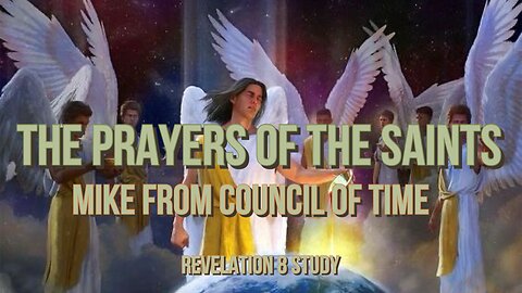 Mike From COT Revelation 8 - The Prayers Of The Saints - Trumpets 1/8/23.