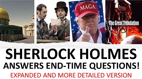 SHERLOCK HOLMES Answers End Time Questions! EXTENDED VERSION