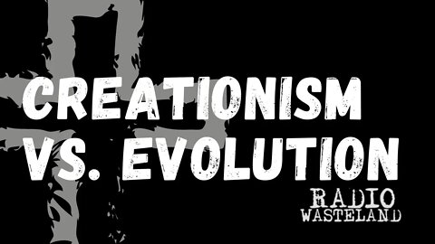 Radio Wasteland - Creationism vs. Evolution (Christian & Atheist Discussion)