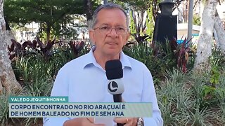 Vale do Jequitinhonha: corpo encontrado no Rio Araçuaí é de homem baleado no fim de semana