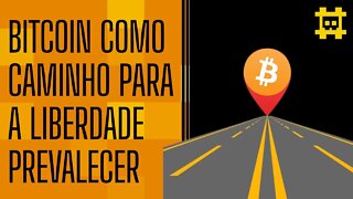 O caminho atual do Bitcoin é a liberdade - [CORTE]