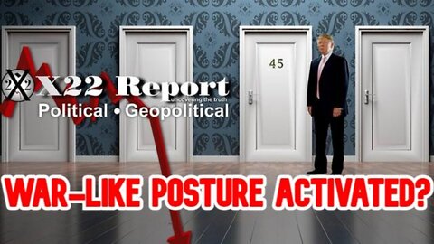 X22 Report Shocking Trump: War-Like Posture Activated????