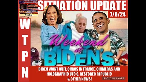 WTPN SITUATION UPDATE 7/8/25 “WEEKEND AT BIDEN’S”