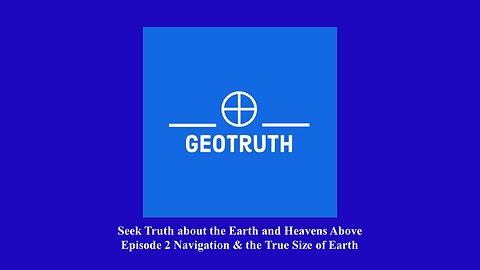 GeoTruth Episode 2 Navigation & the True Size of Earth