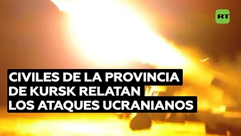 Civiles de la provincia de Kursk relatan los ataques ucranianos en su contra