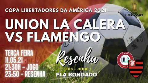 RESENHA PÓS-JOGO UNION LA CALERA X FLAMENGO | CANAL FLA BONGADO |