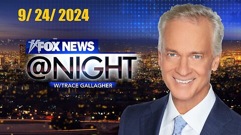 Fox News@Night With Trace Gallagher (Full Episode) | September 24, 2024