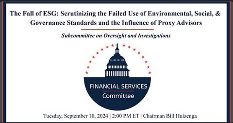 Hearing Entitled: The Fall of ESG: Scrutinizing the Failed Use of Environmental, Social...