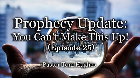 Prophecy Update: You Can't Make This Up! - Episode #25