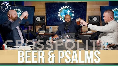 What to Do When the World has Gone Insane + Beer & Psalms (Psalm 15)