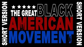 The Great Black American Movement - Short version