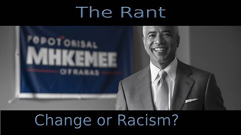 The Rant-Change or Racism?