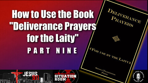 09 Nov 22, Jesus 911: How to Use the Book "Deliverance Prayers for the Laity" (Pt. 9)