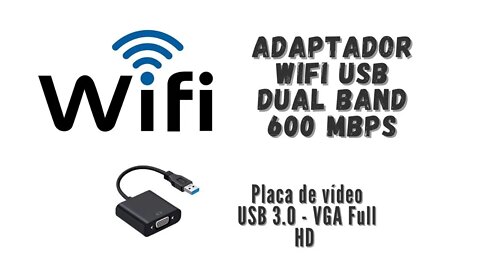 Adaptador Wifi Dual Band USB 600 Mbps + Adaptador USB 3.0 VGA Full HD - Placa de vídeo USB | GkM