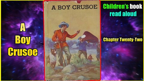 A Boy Crusoe - Chapter Twenty Two | Audiobook