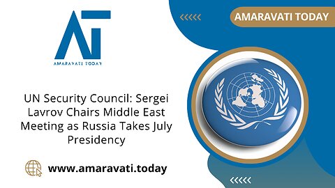 UN Security Council: Sergei Lavrov Chairs Middle East Meeting as Russia Takes July Presidency