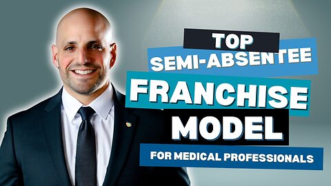 Top Semi-Absentee Franchise Models for Medical Professionals