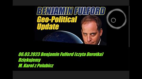 06.03.2023 Benjamin Fulford (czyta Dorotka) Dziękujemy