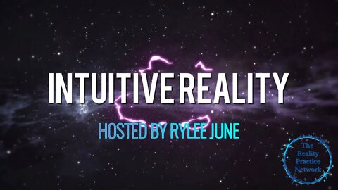 The Reality Practice Network Introduces "Intuitive Reality" Hosted by Rylee June