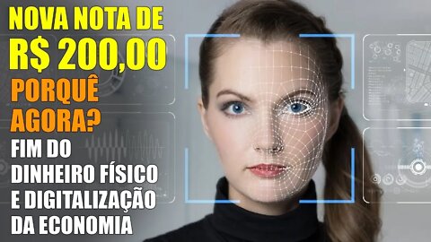 NOVA NOTA DE R$ 200,00 | Porquê agora? Fim do dinheiro físico e Digitalização da economia