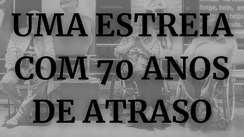 UMA ESTREIA COM 70 ANOS DE ATRASO