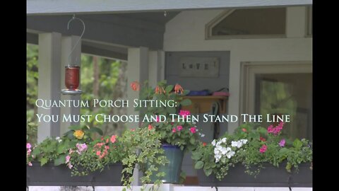 Quantum Porch Sitting: You Must Choose And Then Stand The Line