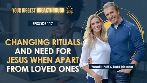 How Our Rituals and Awareness of Our Need for Jesus Change When Apart From Our Loved Ones | EP 117