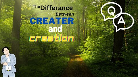 To Differance between Creater and Creation.......;'