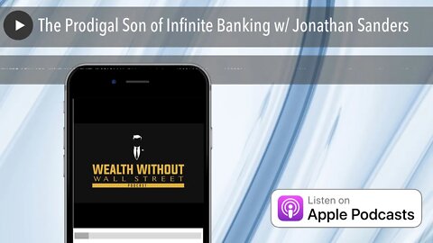 The Prodigal Son of Infinite Banking w/ Jonathan Sanders