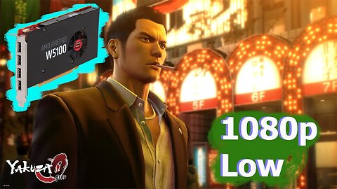 FirePro W5100 - Yakuza 0 - 1080p, Low