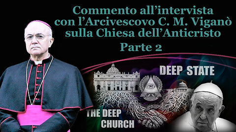 Commento all’intervista con l’Arcivescovo C. M. Viganò sulla Chiesa dell’Anticristo /Parte 2/