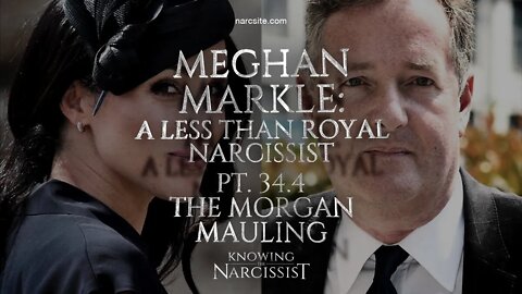 Meghan Markle : A Less Than Royal Narcissist : Part 34.4 : The Morgan Mauling