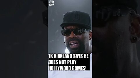 TK Kirkland says he does NOT play Hollywood games!