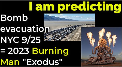 I am predicting: Dirty bomb / evacuation NYC on Sep 25 = 2023 BURNING MAN 'EXODUS' PROPHECY