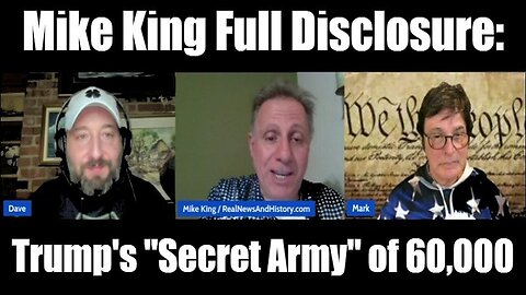 Mike King Full Disclosure: Trump's "Secret Army" of 60,000