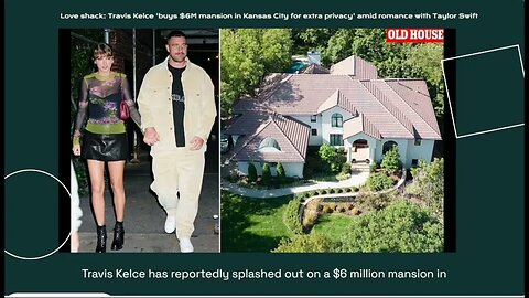 Travis Kelce 'buys $6M mansion in Kansas City for extra privacy' amid romance with Taylor Swift