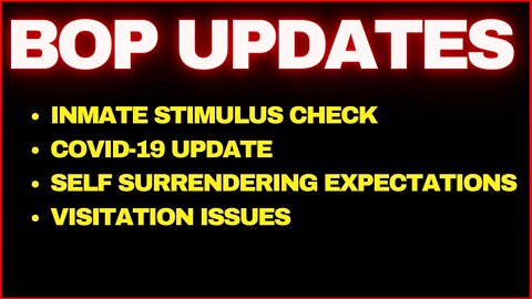 BOP Updates. Stimulus Checks, Visitations & COVID- 19