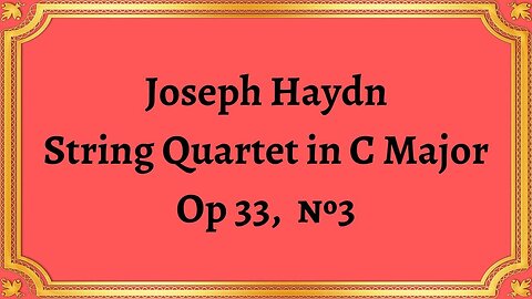 Joseph Haydn String Quartet in C Major Op 33, №3