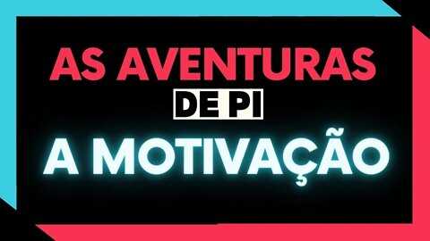 ✅ AS AVENTURAS DE PI l A MOTIVAÇÃO ✅