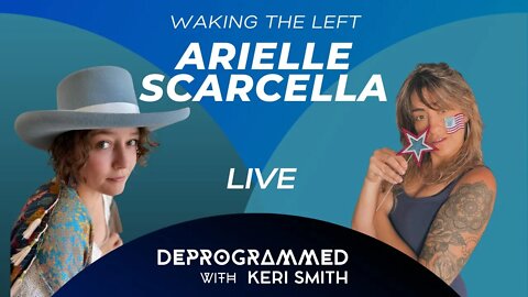 LIVE Deprogrammed - Waking the Left with Arielle Scarella