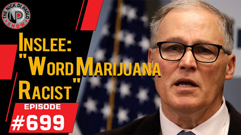 Inslee: "Word Marijuana Racist" | Nick Di Paolo Show #699