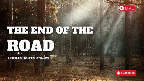 The End of the Road. Ecclesiastes 3:16-22.