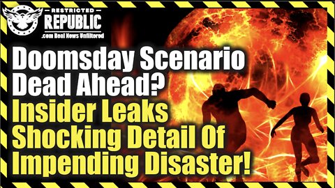 Doomsday Scenario Dead Ahead—Insider Leaks Shocking Detail Of Impending Disaster!