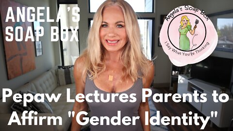 Pepaw Lectures Parents to Affirm "Gender Identify"